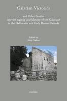Galatian Victories and Other Studies into the Agency and Identity of the Galatians in the Hellenistic and Early Roman Periods