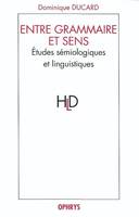 Entre grammaire et sens - études sémiologiques et linguistiques, études sémiologiques et linguistiques