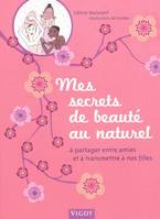 Mes secrets de beauté au naturel, À partager entre amies et à transmettre à nos filles