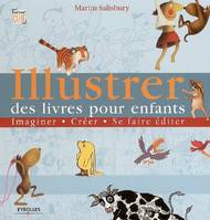 Illustrer des livres pour enfants, Imaginer, créer, se faire éditer