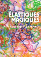 ELASTIQUES MAGIQUES. MON COLLECTOR D'ACTIVITES, mon collector d'activités