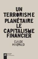 Un terrorisme planétaire le capitalisme financier, le capitalisme financier