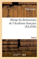 Abrégé du dictionnaire de l'Académie française. Tome 2