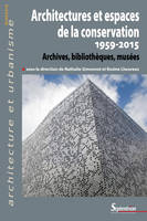 Architectures et espaces de la conservation (1959-2015), Archives, bibliothèques, musées