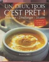 Un  deux  trois  c'est prêt ! : 100 recettes à préparer en 15 mn, 1 couper, 2 mélanger, 3 cuire