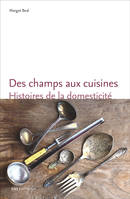 Des champs aux cuisines. Histoires de la domesticité en Rhône et Loire, 1848-1940