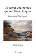 Le secret douloureux qui me faisait languir, Biographie d'henri duparc