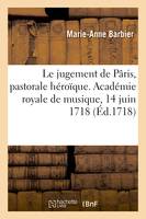 Le jugement de Pâris, pastorale héroïque. Académie royale de musique, 14 juin 1718