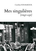 Mes singulières (vingt-sept)