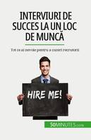 Interviuri de succes la un loc de muncă, Tot ce ai nevoie pentru a cuceri recrutorii