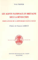 Les agents nationaux en Bretagne sous la Révolution - édificateurs de la République dans l'Ouest, édificateurs de la République dans l'Ouest