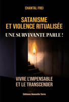 Satanisme et violence ritualisEe - UNE SURVIVANTE PARLE ! - VIVRE L'IMPENSABLE ET LE TRANSCENDER