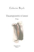 TRAFIQUANTS D'AME - Catherine Brych, trilogie