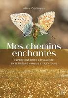 Mes chemins enchantés, expédition d'une naturaliste en territoire nantais et alentours