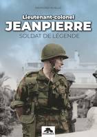 LIEUTENANT-COLONEL JEANPIERRE, SOLDAT DE LEGENDE