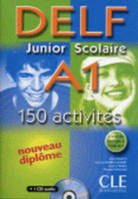 Nouveau delf junior scolaire a1 150 activites + 1cd audio, Livre+CD