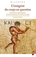 L'intégrité du corps en question, Perceptions et représentations de l'atteinte physique dans la rome antique