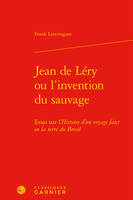 Jean de Léry ou L'invention du sauvage, Essai sur l'