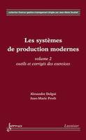 Les systèmes de production modernes, Vol. 2 : Outils et corrigés des exercices