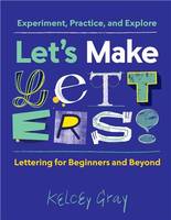 Let's Make Letters! Experiment, Practice, and Explore /anglais