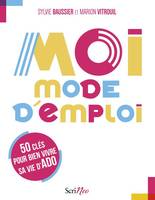 Moi, mode d'emploi - 50 clés pour bien vivre sa vie d'ado