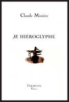 JE, HIEROGLYPHE - Claude Minière