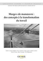 Marges de manoeuvre : des concepts à la transformation du travail