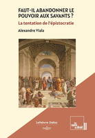 Faut-il abandonner le pouvoir aux savants ? - La tentation de l'épistocratie