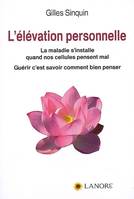 ELEVATION PERSONNELLE (L'), La maladie s'installe quand nos cellules pensent mal