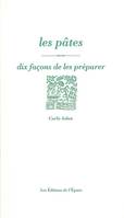 Les Pâtes, dix façons de les préparer, dix façons de les préparer