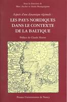 Aspects d'une dynamique régionale, les pays nordiques dans le contexte de la Baltique, actes du colloque international organisé par l'Institut d'études scandinaves de l'Université Nancy 2 du 18 au 20 mai 2000