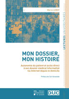 Mon dossier, mon histoire, Autonomie du patient et accès direct à son dossier médical informatisé via
Internet depuis le domicile