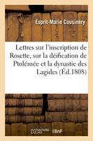 Lettres sur l'inscription de Rosette, sur la déification de Ptolémée et la dynastie des Lagides