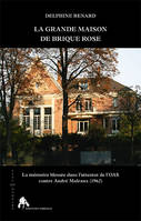 La grande maison de brique rose - la mémoire blessée dans l'attentat de l'OAS contre André Malraux, 1962, la mémoire blessée dans l'attentat de l'OAS contre André Malraux, 1962