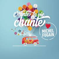 Chante La Vie Chante (love Michel Fugain) ~ Version Standard