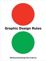 Graphic Design Rules: 365 Essential Design Dos and Don'ts /anglais