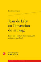 Jean de Léry ou L'invention du sauvage, Essai sur l'