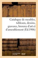 Catalogue de meubles des époques et de styles Louis XV et Louis XVI, tableaux, dessins, gravures, bronzes d'art et d'ameublement