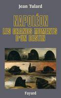 Napoléon, Les grands moments d'un destin