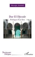 Dar El Djezaïr, Poétique d'un lieu