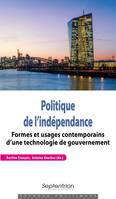 Politique de l’indépendance, Formes et usages contemporains d’une technologie de gouvernement