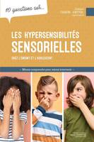 10 questions sur... Les hypersensibilités sensorielles chez l'enfant et l'adolescent, Mieux comprendre pour mieux intervenir