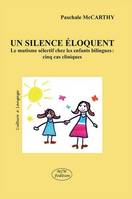 Un silence eloquent le mutisme selectif chez les enfants bilingues : cinq cas cliniques, le mutisme sélectif chez les enfants bilingues