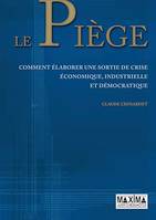 Le piège, Comment élaborer une sortie de crie économique, industrielle et démocratique