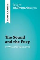 The Sound and the Fury by William Faulkner (Book Analysis), Detailed Summary, Analysis and Reading Guide