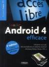 Android 4 efficace, Utilisation avancée des smartphones et tablettes Android (Samsung Galaxy, Nexus, HTC...). Couvre Android 4.2 et 4.3 Jelly Bean.