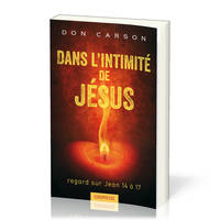 DANS L'INTIMITE DE JESUS, Regard sur Jean 14 à 17