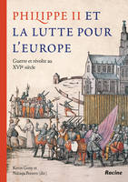 Philippe II et la lutte pour l’Europe, Guerre et révolte au XVIe siècle