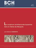 La sculpture architecturale byzantine dans le thème de Nikopolis du Xe au début du XIIIe siècle (Épire. Étoile-Acarnanie et Sud de l'Albanie), du Xe au début du XIIIe siècle (Épire, Étolie-Acarnanie et sud de l'Albanie)