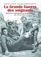 La Grande guerre des soignants, Médecins, infirmières et brancardiers en 1914-1918